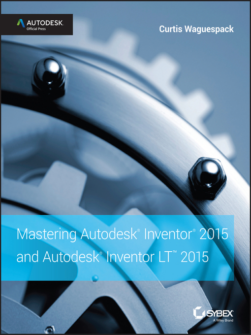 Title details for Mastering Autodesk Inventor 2015 and Autodesk Inventor LT 2015 by Curtis Waguespack - Available
